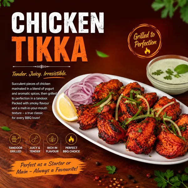 Chicken Tikka, tender, juicy, grilled to perfection